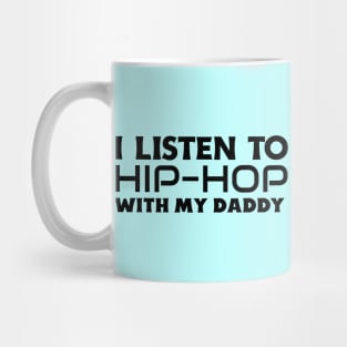 I Listen To Hip Hop With My Daddy Mug